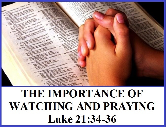 The Importance Of Watching And Praying Luke 21 34 36 Mission Venture Ministries